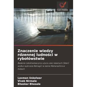 Uskelwar, Laxman Znaczenie wiedzy rdzennej ludności w rybołówstwie: Badanie rybołówstwa przy użyciu sieci stawnych (Wan) wzdłuż wybrzeża Ratnagiri w stanie Maharashtra ... Ratnagiri w stanie Maharashtra w Indiach Uskelwar, Laxman Znaczenie wiedzy rdzennej ludności w rybołówstwie: Badanie rybołówstwa przy użyciu sieci stawnych (Wan) wzdłuż wybrzeża Ratnagiri w stanie Maharashtra ... Ratnagiri w stanie Maharashtra w Indiach