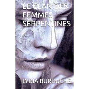 BURDUCHE, LYDIA LE CLAN DES FEMMES SERPENTINES BURDUCHE, LYDIA LE CLAN DES FEMMES SERPENTINES