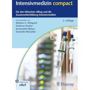 Intensivmedizin compact: Für den klinischen Alltag und die Zusatzweiterbildung Intensivmedizin Intensivmedizin compact: Für den klinischen Alltag und die Zusatzweiterbildung Intensivmedizin