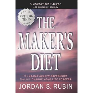 Rubin, Jordan S. The Maker's Diet: The 40-day health experience that will change your life forever Rubin, Jordan S. The Maker's Diet: The 40-day health experience that will change your life forever