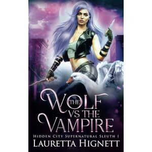 Hignett, Lauretta The Wolf Vs The Vampire: The Hidden City Supernatural Sleuth: 1 Hignett, Lauretta The Wolf Vs The Vampire: The Hidden City Supernatural Sleuth: 1