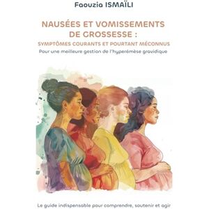 ISMAÏLI, Faouzia Nausées et vomissements de grossesse : symptômes fréquents et pourtant méconnus: Pour une meilleure prise en charge de l'hyperémèse gravidique ISMAÏLI, Faouzia Nausées et vomissements de grossesse : symptômes fréquents et pourtant méconnus: Pour une meilleure prise en charge de l'hyperémèse gravidique