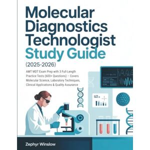 Winslow, Zephyr MOLECULAR DIAGNOSTICS TECHNOLOGIST STUDY GUIDE (2025-2026): AMT MDT Exam Prep with 3 Full-Length Practice Tests (600+ Questions) – Covers Molecular ... Clinical Applications & Quality Assurance Winslow, Zephyr MOLECULAR DIAGNOSTICS TECHNOLOGIST STUDY GUIDE (2025-2026): AMT MDT Exam Prep with 3 Full-Length Practice Tests (600+ Questions) – Covers Molecular ... Clinical Applications & Quality Assurance