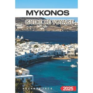 Jace, Suzanne Mykonos Guide de voyage 2025: Les meilleures plages, la cuisine locale, la vie nocturne, les endroits cachés et les itinéraires pour visiter Mykonos Jace, Suzanne Mykonos Guide de voyage 2025: Les meilleures plages, la cuisine locale, la vie nocturne, les endroits cachés et les itinéraires pour visiter Mykonos
