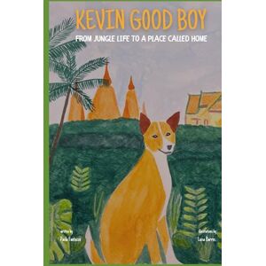 Fantuzzo, Paola Kevin Good Boy: From Jungle Life to a Place Called Home Fantuzzo, Paola Kevin Good Boy: From Jungle Life to a Place Called Home