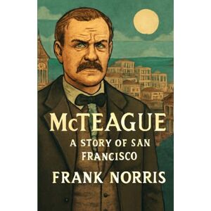 Norris, Frank Mcteague A Story Of San Francisco(Illustrated) Norris, Frank Mcteague A Story Of San Francisco(Illustrated)