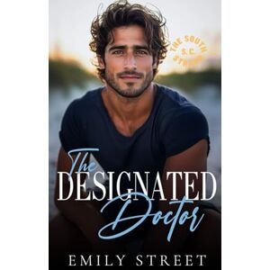 STREET, EMILY THE DESIGNATED DOCTOR: SMALL-TOWN OFF-LIMITS ROMANCE (THE SOUTH STRAND SOCIAL CLUB) STREET, EMILY THE DESIGNATED DOCTOR: SMALL-TOWN OFF-LIMITS ROMANCE (THE SOUTH STRAND SOCIAL CLUB)