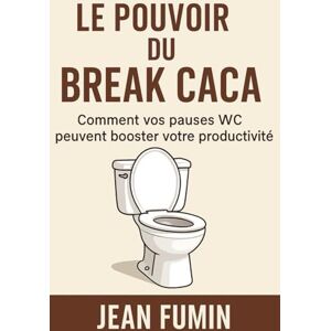 Fumin, Jean Le Pouvoir du Break Caca : Comment vos pauses WC peuvent booster votre productivité: Découvrez comment des pauses naturelles au travail libèrent ... pour reprendre le contrôle de votre journée. Fumin, Jean Le Pouvoir du Break Caca : Comment vos pauses WC peuvent booster votre productivité: Découvrez comment des pauses naturelles au travail libèrent ... pour reprendre le contrôle de votre journée.