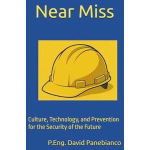 Panebianco, David Near Miss: Culture, Technology, and Prevention for the Security of the Future Panebianco, David Near Miss: Culture, Technology, and Prevention for the Security of the Future