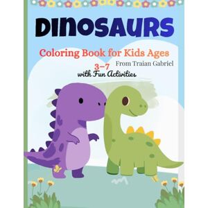 Oprisan, Traian Gabriel Dinosaurs: Coloring Book for Kids Ages 3–7 with Fun Activities: Fun Activities and Easy Coloring Pages for Kids Ages 3–7 Oprisan, Traian Gabriel Dinosaurs: Coloring Book for Kids Ages 3–7 with Fun Activities: Fun Activities and Easy Coloring Pages for Kids Ages 3–7