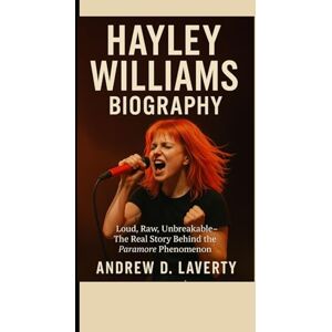 D.Laverty, Andrew Hayley Williams Biography: Loud, Raw, Unbreakable The Real Story Behind the Paramore Phenomenon D.Laverty, Andrew Hayley Williams Biography: Loud, Raw, Unbreakable The Real Story Behind the Paramore Phenomenon
