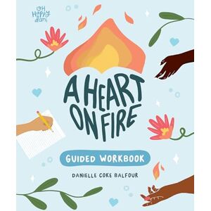 Coke Balfour, Danielle A Heart on Fire Guided Workbook: 100 Activities and Prompts for a Life of Everyday Advocacy and Self-Compassion Coke Balfour, Danielle A Heart on Fire Guided Workbook: 100 Activities and Prompts for a Life of Everyday Advocacy and Self-Compassion