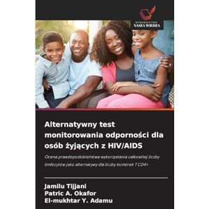Tijjani, Jamilu Alternatywny test monitorowania odporności dla osób żyjących z HIV/AIDS: Ocena prawdopodobie¿stwa wykorzystania ca¿kowitej liczby limfocytów jako alternatywy dla liczby komórek T CD4+ Tijjani, Jamilu Alternatywny test monitorowania odporności dla osób żyjących z HIV/AIDS: Ocena prawdopodobie¿stwa wykorzystania ca¿kowitej liczby limfocytów jako alternatywy dla liczby komórek T CD4+