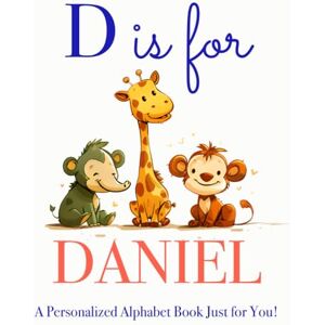 Press, LBB D is for Daniel: A Personalized Alphabet Book Just for You! Press, LBB D is for Daniel: A Personalized Alphabet Book Just for You!
