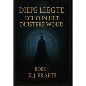 Eraets, K.J. Diepe Leegte: Echo in het Duistere Woud Eraets, K.J. Diepe Leegte: Echo in het Duistere Woud