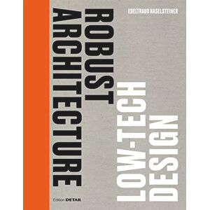 Edeltraud Haselsteiner Robust Architecture. Low Tech Design (DETAIL Special) Edeltraud Haselsteiner Robust Architecture. Low Tech Design (DETAIL Special)