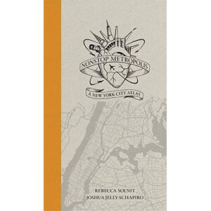 Solnit, Rebecca Nonstop Metropolis – A New York City Atlas Solnit, Rebecca Nonstop Metropolis – A New York City Atlas