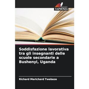 Twebaze, Richard Merichard Soddisfazione lavorativa tra gli insegnanti delle scuole secondarie a Bushenyi, Uganda Twebaze, Richard Merichard Soddisfazione lavorativa tra gli insegnanti delle scuole secondarie a Bushenyi, Uganda