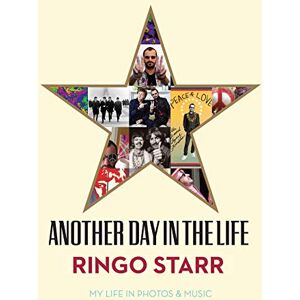 Starr, Ringo Another Day In The Life: My Life in Photos & Music Starr, Ringo Another Day In The Life: My Life in Photos & Music