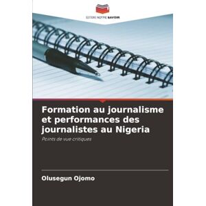 Ojomo, Olusegun Formation au journalisme et performances des journalistes au Nigeria: Points de vue critiques Ojomo, Olusegun Formation au journalisme et performances des journalistes au Nigeria: Points de vue critiques