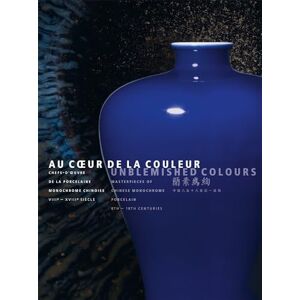Collectif Au coeur de la couleur. Chefs-d'oeuvre de la porcelaine monochrome chinoise: VIIIe-XVIIIe siècles: 0 Collectif Au coeur de la couleur. Chefs-d'oeuvre de la porcelaine monochrome chinoise: VIIIe-XVIIIe siècles: 0