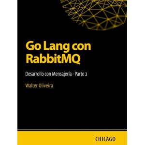 Oliveira, Walter Go Lang con RabbitMQ: Desarrollo con Mensajería Parte 2: Aprenda a integrar Go Lang con RabbitMQ para construir sistemas eficientes, escalables y asíncronos con mensajes y colas. Oliveira, Walter Go Lang con RabbitMQ: Desarrollo con Mensajería Parte 2: Aprenda a integrar Go Lang con RabbitMQ para construir sistemas eficientes, escalables y asíncronos con mensajes y colas.