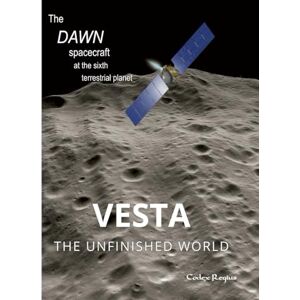 Regius, Codex Vesta: The unfinished world: The Dawn spacecraft at the sixth terrestrial planet (Explorers of Minor Worlds) Regius, Codex Vesta: The unfinished world: The Dawn spacecraft at the sixth terrestrial planet (Explorers of Minor Worlds)