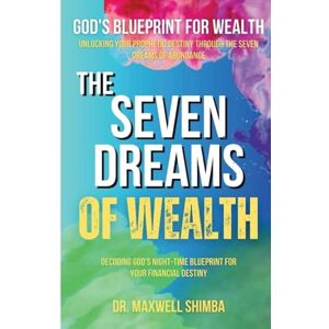 Shimba, Maxwell The Seven Dreams of Wealth: Decoding God's Night-Time Blueprint for Your Financial Destiny Shimba, Maxwell The Seven Dreams of Wealth: Decoding God's Night-Time Blueprint for Your Financial Destiny