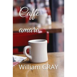 GRAY, William Caffè amaro: 4 (Ecran noir) GRAY, William Caffè amaro: 4 (Ecran noir)