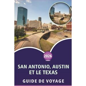 Wheaton, Walter A. SAN ANTONIO, AUSTIN ET LE TEXAS GUIDE DE VOYAGE 2026: Explorez le cœur du Texas, les principales attractions, les plages, la cuisine de rue, la ... la vie nocturne et les aventures en plein air Wheaton, Walter A. SAN ANTONIO, AUSTIN ET LE TEXAS GUIDE DE VOYAGE 2026: Explorez le cœur du Texas, les principales attractions, les plages, la cuisine de rue, la ... la vie nocturne et les aventures en plein air