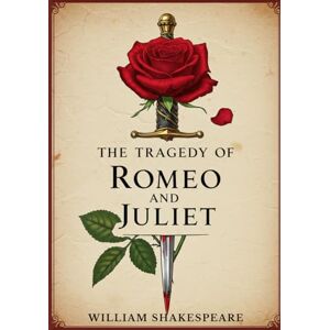 SHAKESPEARE, WILLIAM The Tragedy of Romeo and Juliet SHAKESPEARE, WILLIAM The Tragedy of Romeo and Juliet