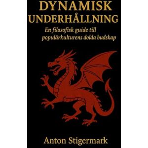 Stigermark, Anton Dynamisk underhållning: En filosofisk guide till populärkulturens dolda budskap Stigermark, Anton Dynamisk underhållning: En filosofisk guide till populärkulturens dolda budskap