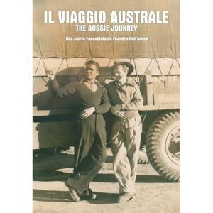 Dell’Amico, Evandro IL VIAGGIO AUSTRALE: sulle orme del padre. Una storia narrata da Evandro Dell’Amico Dell’Amico, Evandro IL VIAGGIO AUSTRALE: sulle orme del padre. Una storia narrata da Evandro Dell’Amico
