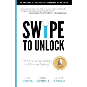 Mehta, Neel Swipe to Unlock: The Primer on Technology and Business Strategy (Fast Forward Your Product Career: The Two Books Required to Land Any PM Job) Mehta, Neel Swipe to Unlock: The Primer on Technology and Business Strategy (Fast Forward Your Product Career: The Two Books Required to Land Any PM Job)