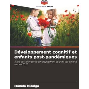 Hidalgo, Manolo Développement cognitif et enfants post-pandémiques: Effets possibles sur le développement cognitif des enfants nés en 2020 Hidalgo, Manolo Développement cognitif et enfants post-pandémiques: Effets possibles sur le développement cognitif des enfants nés en 2020