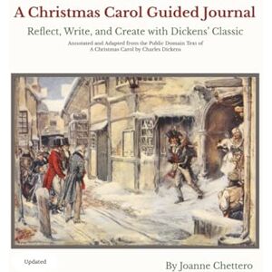 Chettero, Joanne A Christmas Carol Guided Journal: Reflect, Write, and Create (Annotated Edition). 7 x 10 inches, 165 pages Chettero, Joanne A Christmas Carol Guided Journal: Reflect, Write, and Create (Annotated Edition). 7 x 10 inches, 165 pages