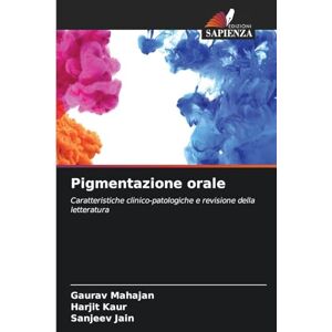 Mahajan, Gaurav Pigmentazione orale: Caratteristiche clinico-patologiche e revisione della letteratura Mahajan, Gaurav Pigmentazione orale: Caratteristiche clinico-patologiche e revisione della letteratura