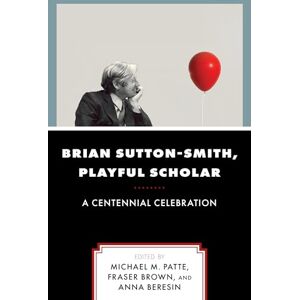 Brian Sutton-Smith, Playful Scholar: A Centennial Celebration: A Centennial Celebration, Volume 17 (Play and Culture Studies) Brian Sutton-Smith, Playful Scholar: A Centennial Celebration: A Centennial Celebration, Volume 17 (Play and Culture Studies)