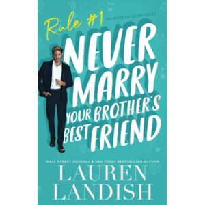 Landish, Lauren Never Marry Your Brother's Best Friend (Never Say Never) Landish, Lauren Never Marry Your Brother's Best Friend (Never Say Never)