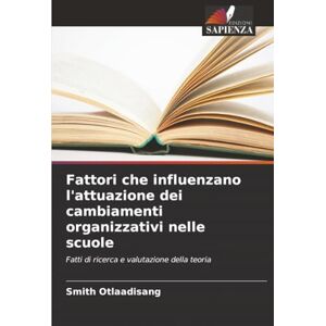 Otlaadisang, Smith Fattori che influenzano l'attuazione dei cambiamenti organizzativi nelle scuole: Fatti di ricerca e valutazione della teoria Otlaadisang, Smith Fattori che influenzano l'attuazione dei cambiamenti organizzativi nelle scuole: Fatti di ricerca e valutazione della teoria