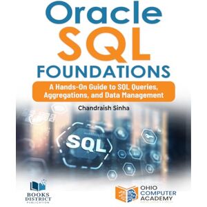 Sinha, Chandraish Oracle SQL Foundations: A Hands-On Guide to SQL Queries, Aggregations, and Data Management Sinha, Chandraish Oracle SQL Foundations: A Hands-On Guide to SQL Queries, Aggregations, and Data Management