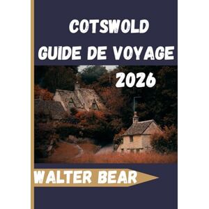 Bear, Walter Cotswold Guide de voyage 2026: Votre guide complet pour découvrir les villages, les promenades à la campagne, les sites historiques et les expériences locales. Bear, Walter Cotswold Guide de voyage 2026: Votre guide complet pour découvrir les villages, les promenades à la campagne, les sites historiques et les expériences locales.