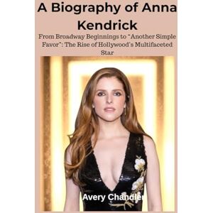 Avery A Biography of Anna Kendrick: From Broadway Beginnings to “Another Simple Favor”: The Rise of Hollywood’s Multifaceted Star Avery A Biography of Anna Kendrick: From Broadway Beginnings to “Another Simple Favor”: The Rise of Hollywood’s Multifaceted Star