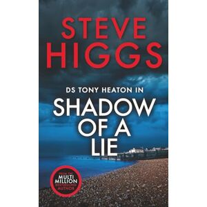 Higgs, Steve Shadow of a Lie: DS Tony Heaton's Cold Cases Higgs, Steve Shadow of a Lie: DS Tony Heaton's Cold Cases