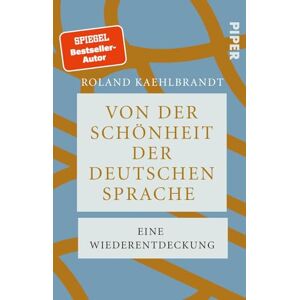 Roland Von der Schönheit der deutschen Sprache: Eine Wiederentdeckung Eine Ode an die deutsche Sprache voller Witz und Eleganz Roland Von der Schönheit der deutschen Sprache: Eine Wiederentdeckung Eine Ode an die deutsche Sprache voller Witz und Eleganz