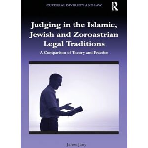 Jany, Janos Judging in the Islamic, Jewish and Zoroastrian Legal Traditions: A Comparison of Theory and Practice (Cultural Diversity and Law) Jany, Janos Judging in the Islamic, Jewish and Zoroastrian Legal Traditions: A Comparison of Theory and Practice (Cultural Diversity and Law)