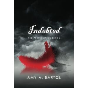 Bartol, Amy A. Indebted: The Premonition Series: Volume 3 Bartol, Amy A. Indebted: The Premonition Series: Volume 3