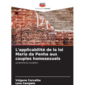 Carvalho, Volgane L'applicabilité de la loi Maria da Penha aux couples homosexuels: La famille en mutation Carvalho, Volgane L'applicabilité de la loi Maria da Penha aux couples homosexuels: La famille en mutation