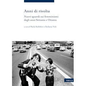 Barone, Anastasia Anni Di Rivolta: Nuovi Sguardi Sui Femminismi Degli Anni Settanta E Ottanta (Storia delle donne e di genere, 15) Barone, Anastasia Anni Di Rivolta: Nuovi Sguardi Sui Femminismi Degli Anni Settanta E Ottanta (Storia delle donne e di genere, 15)