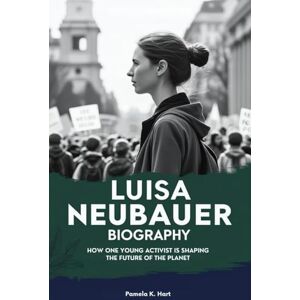 K. Hart, Pamela Luisa Neubauer biography: How One Young Activist is Shaping the Future of the Planet K. Hart, Pamela Luisa Neubauer biography: How One Young Activist is Shaping the Future of the Planet
